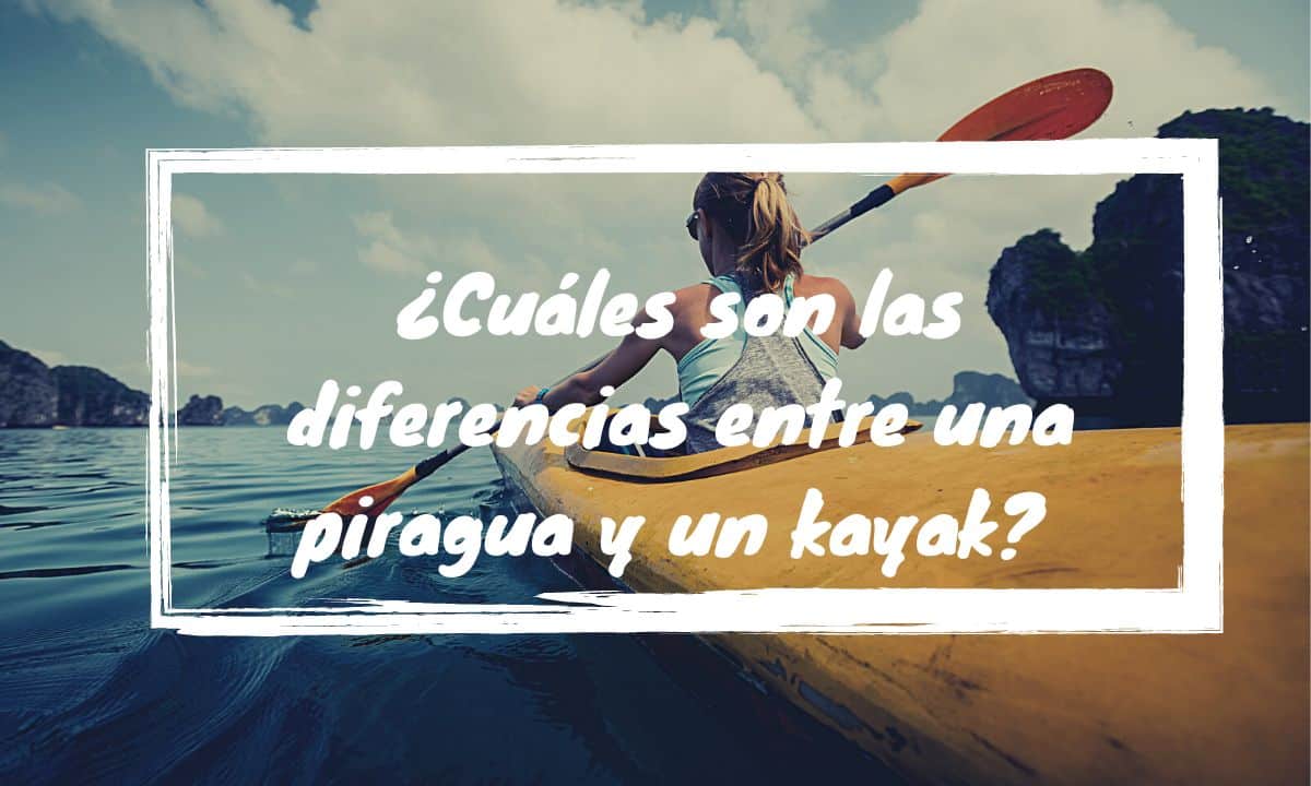 Cuales son las diferencias entre una piragua y un kayak