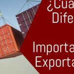 diferencias entre exportacion e importacion todo lo que necesitas saber